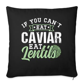 If You Don't Eat Caviar Can Eat Lentils - Sofa pillowcase 17,3'' x 17,3'' (45 x 45 cm) - black - Front
