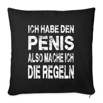 Ich habe den Penis also mach ich die Regeln - Sofakissenbezug 45 x 45 cm - Schwarz - Vorne