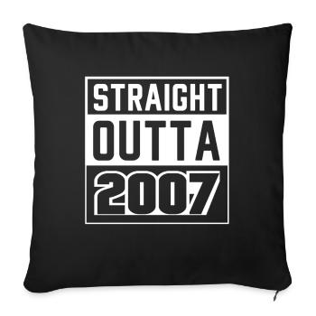 Straight Outta 2007 Birthday 2007 Born 2007 - Sofa pillowcase 17,3'' x 17,3'' (45 x 45 cm) - black - Front