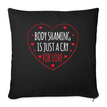 Body Shaming Is Just A Cry for Love Annoyance - Sofa pillowcase 17,3'' x 17,3'' (45 x 45 cm) - black - Front