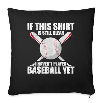 Shirt Is Still Clean I Haven't Played Baseball - Sofakissenbezug 45 x 45 cm - Schwarz - Vorne