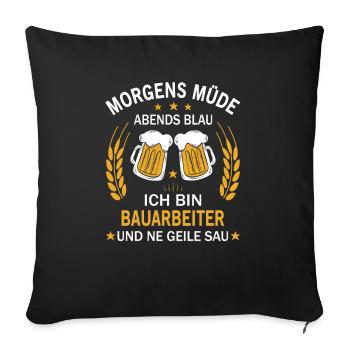 Morgens Müde Abends Blau Ich bin Bauarbeiter - Sofakissenbezug 45 x 45 cm - Schwarz - Vorne
