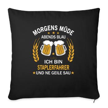 Morgens Müde Abends Blau Ich bin Staplerfahrer - Sofakissenbezug 45 x 45 cm - Schwarz - Vorne