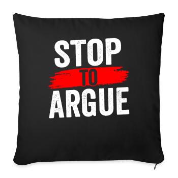 Stop Arguing Argument - Sofa pillowcase 17,3'' x 17,3'' (45 x 45 cm) - black - Front