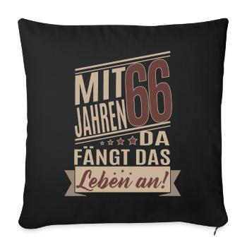 66 Jahre Lustiger Mit 66 Jahren da fängt das - Sofakissenbezug 45 x 45 cm - Schwarz - Vorne