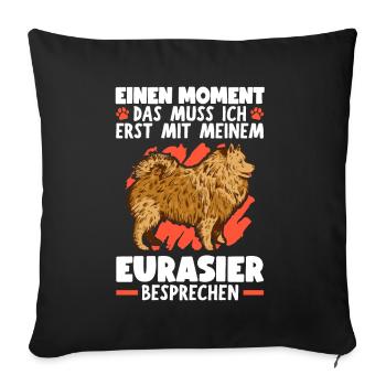 Mit meinem Eurasier besprechen Eurasian Dog - Sofakissenbezug 45 x 45 cm - Schwarz - Vorne