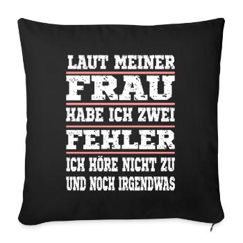 Laut meiner Frau habe ich zwei Fehler - Sofakissenbezug 45 x 45 cm - Schwarz - Vorne