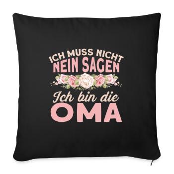 Ich muss nicht nein sagen ich bin die Oma Spruch - Sofakissenbezug 45 x 45 cm - Schwarz - Vorne