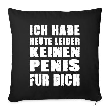 Ich habe heute leider keinen Penis für dich - Sofakissenbezug 45 x 45 cm - Schwarz - Vorne