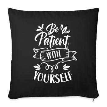 Sei Geduldig Mit Dir Selbst Positiv Selbstliebe - Sofakissenbezug 45 x 45 cm - Schwarz - Vorne