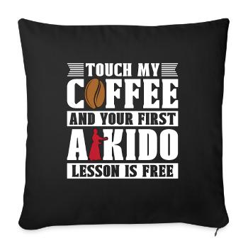 Aikido Touch My Coffee Fighter Martial Art Samurai - Sofa pillowcase 17,3'' x 17,3'' (45 x 45 cm) - black - Front