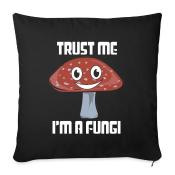 Trust Me Im A Funghi Pilzsammler Pilz Pilze - Sofakissenbezug 45 x 45 cm - Schwarz - Vorne