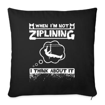 When I'm not ziplining I think about it - Sofakissenbezug 45 x 45 cm - Schwarz - Vorne