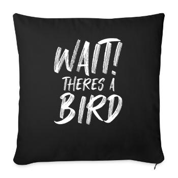 Wait There's A Bird Funny Bird Watching Birding - Sofa pillowcase 17,3'' x 17,3'' (45 x 45 cm) - black - Front