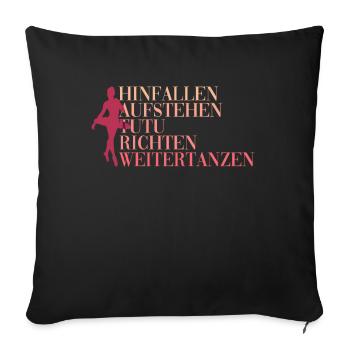 Hinfallen Aufstehen Tutu Richten Weitertanzen - Sofakissenbezug 45 x 45 cm - Schwarz - Vorne