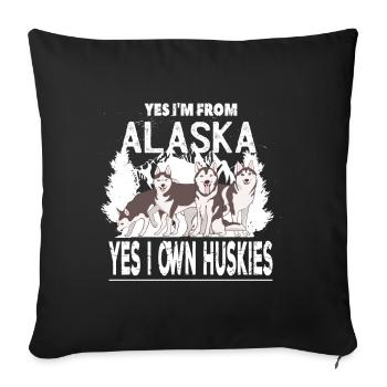 Yes I'm From Alaska Yes I own Huskies Spruch - Sofakissenbezug 45 x 45 cm - Schwarz - Vorne