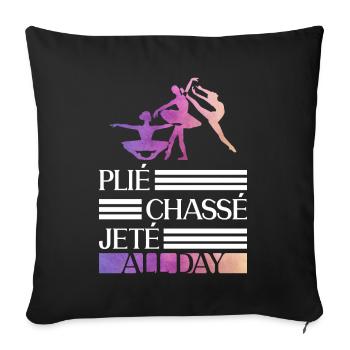 Plié Chassé Jeté All Day - Ballet dancer - Sofa pillowcase 17,3'' x 17,3'' (45 x 45 cm) - black - Front