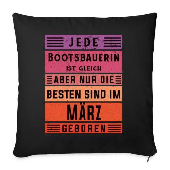 Schiffbauer Geburtstag März geboren Bootsbauerin - Sofakissenbezug 45 x 45 cm - Schwarz - Vorne