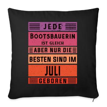 Schiffbauer Geburtstag Juli geboren Bootsbauerin - Sofakissenbezug 45 x 45 cm - Schwarz - Vorne