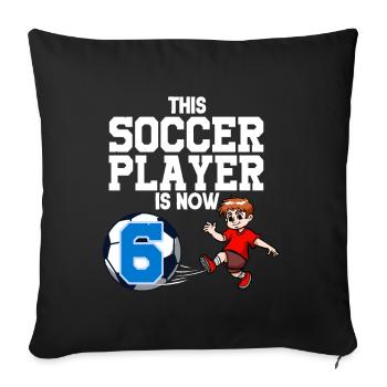Soccer Player Is Now 6 Boy Soccer Birthday - Sofa pillowcase 17,3'' x 17,3'' (45 x 45 cm) - black - Front