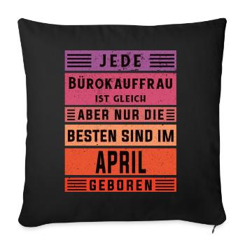 Angestellter Geburtstag April geboren Bürokauffrau - Sofakissenbezug 45 x 45 cm - Schwarz - Vorne
