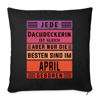 Handwerker Geburtstag April geboren Dachdeckerin - Sofakissenbezug 45 x 45 cm - Schwarz - Vorne