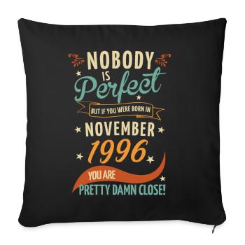 Nobody Is Perfect Born In November 1996 - Sofa pillowcase 17,3'' x 17,3'' (45 x 45 cm) - black - Front