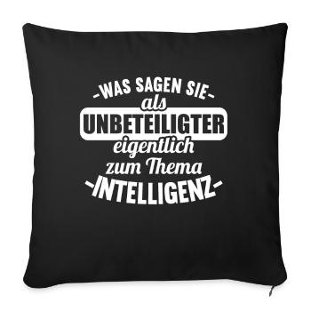 Was sagen Sie als Unbeteiligter Thema Intelligenz - Sofakissenbezug 45 x 45 cm - Schwarz - Vorne