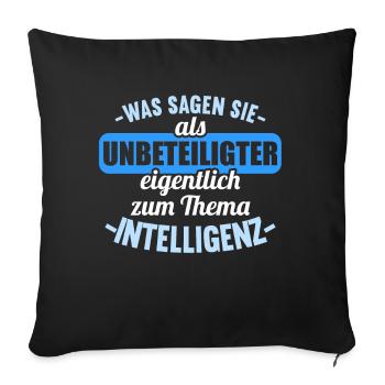 Was sagen Sie als Unbeteiligter Thema Intelligenz - Sofakissenbezug 45 x 45 cm - Schwarz - Vorne