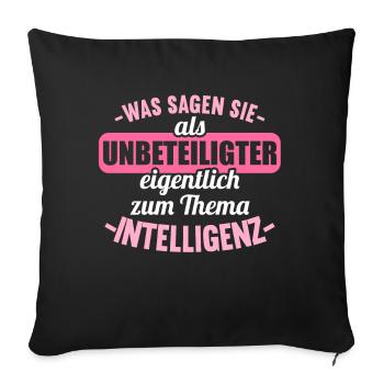 Was sagen Sie als Unbeteiligter Thema Intelligenz - Sofakissenbezug 45 x 45 cm - Schwarz - Vorne