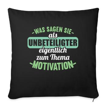 Was sagen Sie als Unbeteiligter Thema Motivation - Sofakissenbezug 45 x 45 cm - Schwarz - Vorne