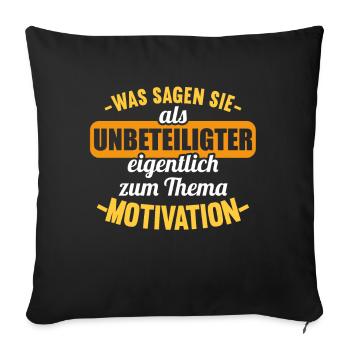 Was sagen Sie als Unbeteiligter Thema Motivation - Sofakissenbezug 45 x 45 cm - Schwarz - Vorne
