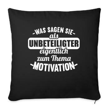 Was sagen Sie als Unbeteiligter Thema Motivation - Sofakissenbezug 45 x 45 cm - Schwarz - Vorne