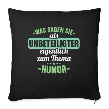 Was sagen Sie als Unbeteiligter zum Thema Humor - Sofakissenbezug 45 x 45 cm - Schwarz - Vorne