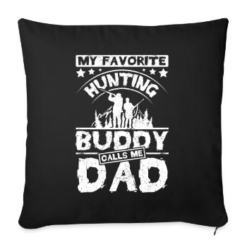 My favorite hunting buddy calls me dad - Sofa pillowcase 17,3'' x 17,3'' (45 x 45 cm) - black - Front