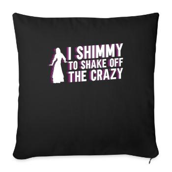 I Shimmy To Shake Off The Crazy - Belly Dance - Sofa pillowcase 17,3'' x 17,3'' (45 x 45 cm) - black - Front