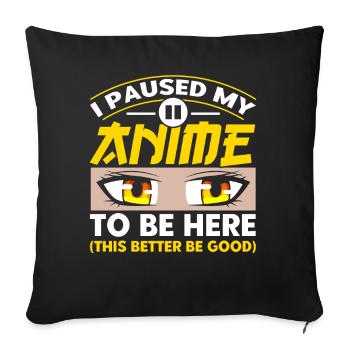 I Paused My Anime To Be Here - Sofakissenbezug 45 x 45 cm - Schwarz - Vorne