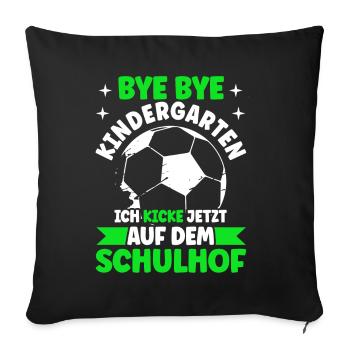 Bye Bye Kindrgarten Ich Kicke Jetzt Auf dem - Sofakissenbezug 45 x 45 cm - Schwarz - Vorne