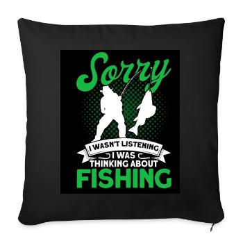Sorry I Wasnt Listening Was Thinking About Fishing - Sofakissenbezug 45 x 45 cm - Schwarz - Vorne