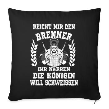 Reicht mir den Brenner ihr Narren die Königin will - Sofakissenbezug 45 x 45 cm - Schwarz - Vorne