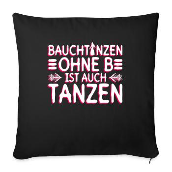 Bauchtanzen Ohne B Ist Auch Tanzen - Bauchtanz - Sofakissenbezug 45 x 45 cm - Schwarz - Vorne