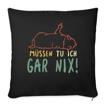 Fauler Hund Müssen Tu Ich Gar Nix Spruch - Sofakissenbezug 45 x 45 cm - Schwarz - Vorne