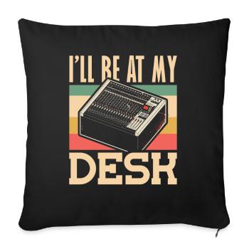 Ill be at My Desk Tontechniker - Sofakissenbezug 45 x 45 cm - Schwarz - Vorne