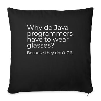 Why do Java programmers have to wear glasses? - Sofakissenbezug 45 x 45 cm - Schwarz - Vorne