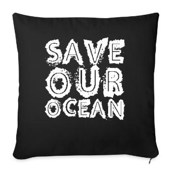Save our ocean Sea Lake Ocean Protection - Sofa pillowcase 17,3'' x 17,3'' (45 x 45 cm) - black - Front