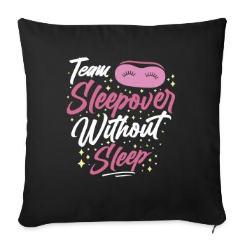 Team Sleepover Ohne Schlaf Süß Party Übernachten - Sofakissenbezug 45 x 45 cm - Schwarz - Vorne