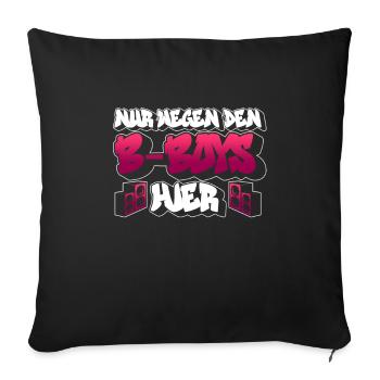 Nur Wegen Den B-Boys Hier - Breakdance Breakdancer - Sofakissenbezug 45 x 45 cm - Schwarz - Vorne