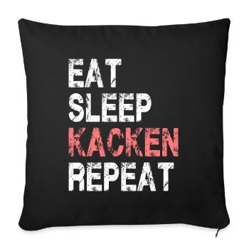 Eat Sleep Kacken Repeat für Männer und Frauen - Sofakissenbezug 45 x 45 cm - Schwarz - Vorne
