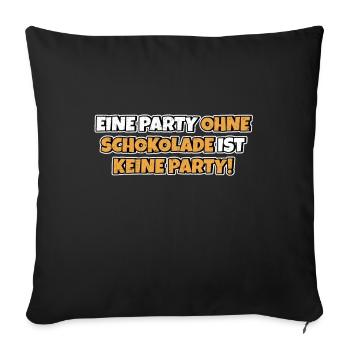 Ohne Schokolade ohne Party Lustiger Spruch Witz - Sofakissenbezug 45 x 45 cm - Schwarz - Vorne