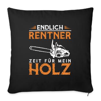 Endlich Rentner Zeit Für Mein Holz Brennholz - Sofakissenbezug 45 x 45 cm - Schwarz - Vorne